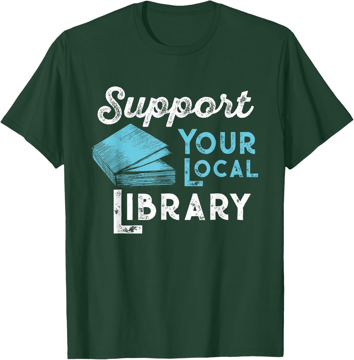 Support Your Local Library for Book Lovers and Readers T-Shirt - T-Shirt | Forest