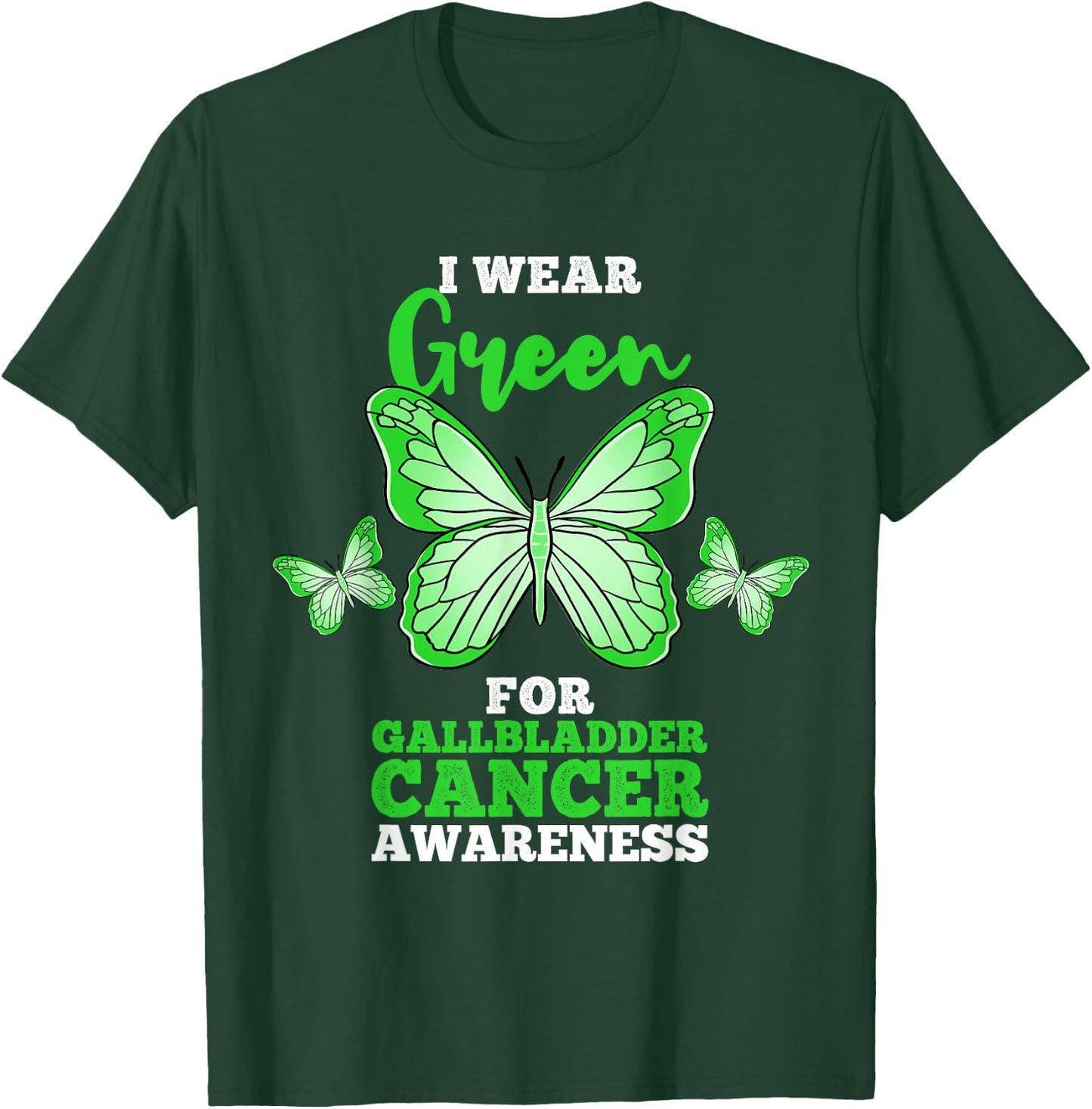 I Wear Green For Gallbladder Cancer Awareness T-Shirt - T-Shirt | Forest