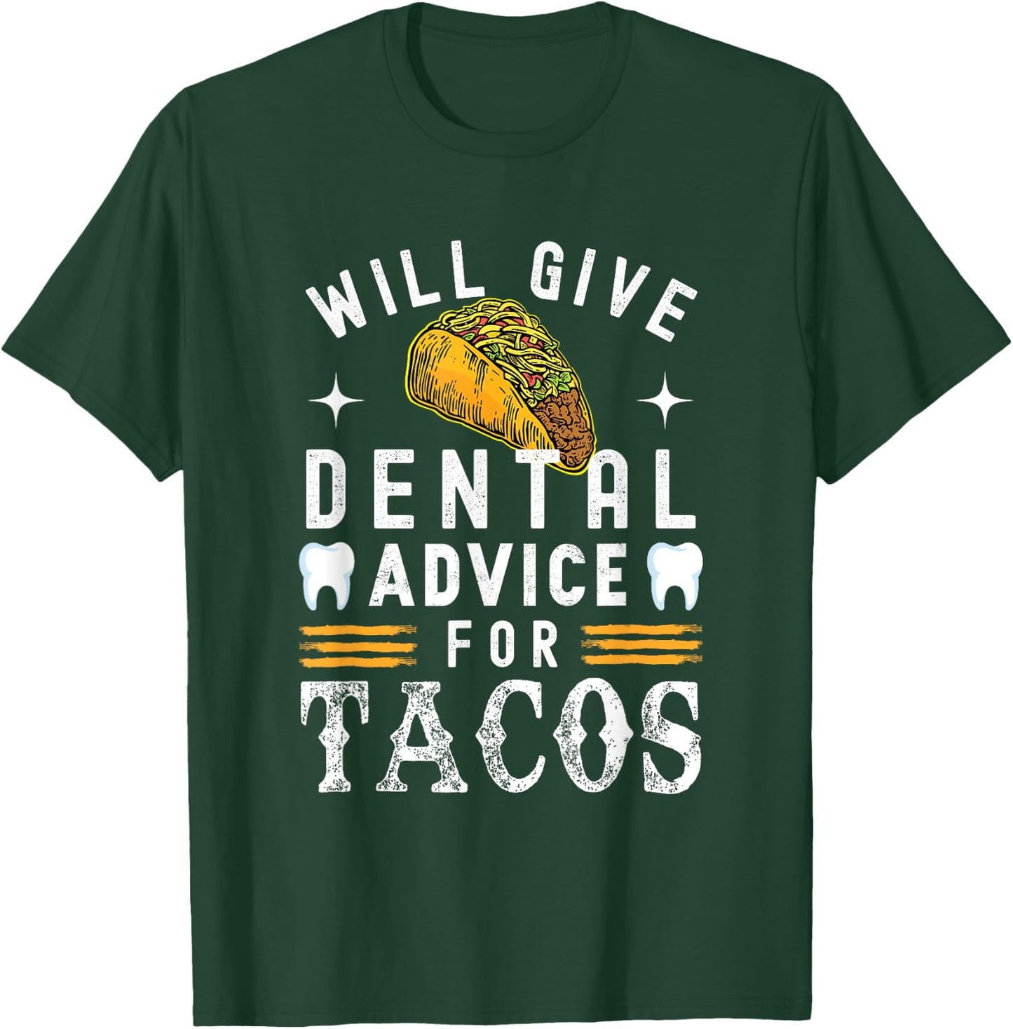 Will Give Dental Advice for Tacos Dentist Dental Hygienist T-Shirt - T-Shirt | Forest