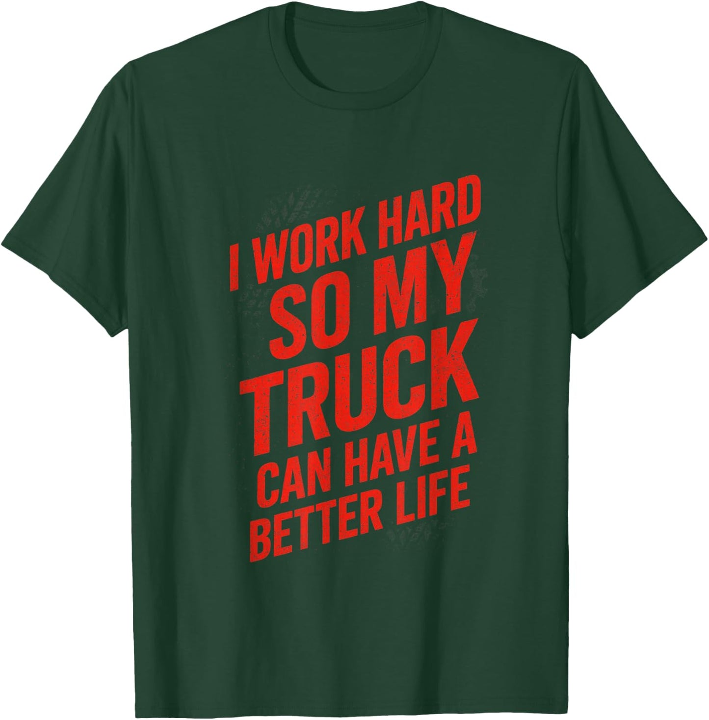 I Work Hard So My Truck - Funny Truck Owner T-Shirt - T-Shirt | Forest