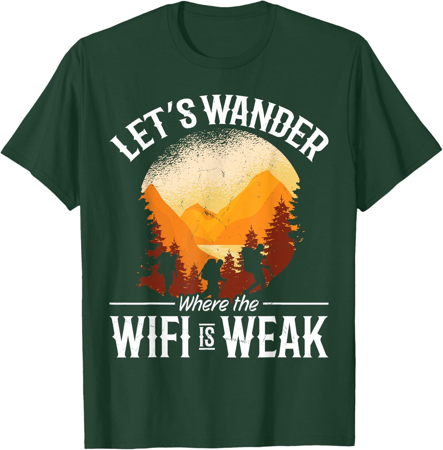 Hiking Mountain Outdoors Lets Wander where the WIFI is weak T-Shirt - T-Shirt | Forest