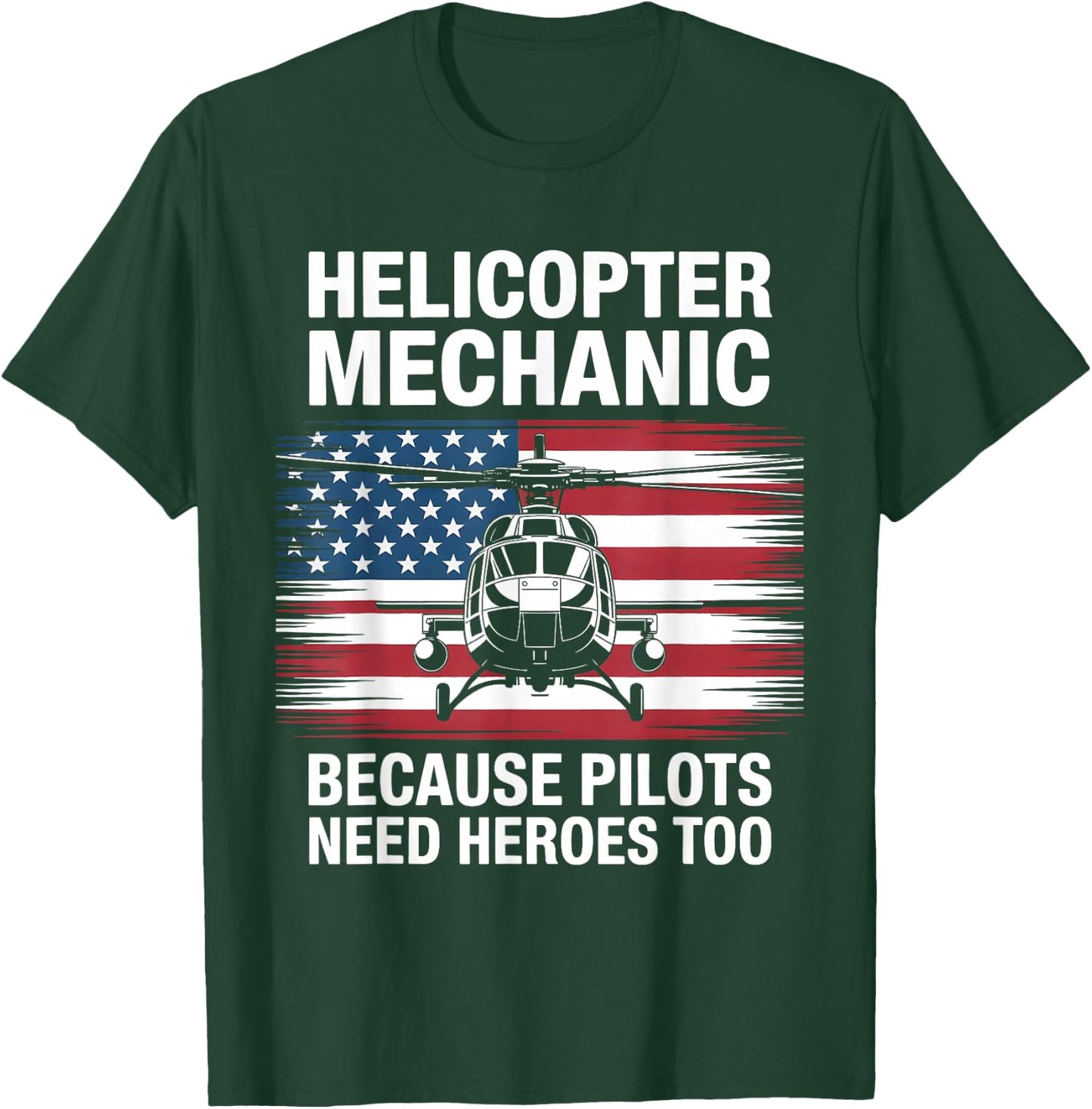 Helicopter Mechanic Because Pilots Need Heroes Too T-Shirt - T-Shirt | Forest