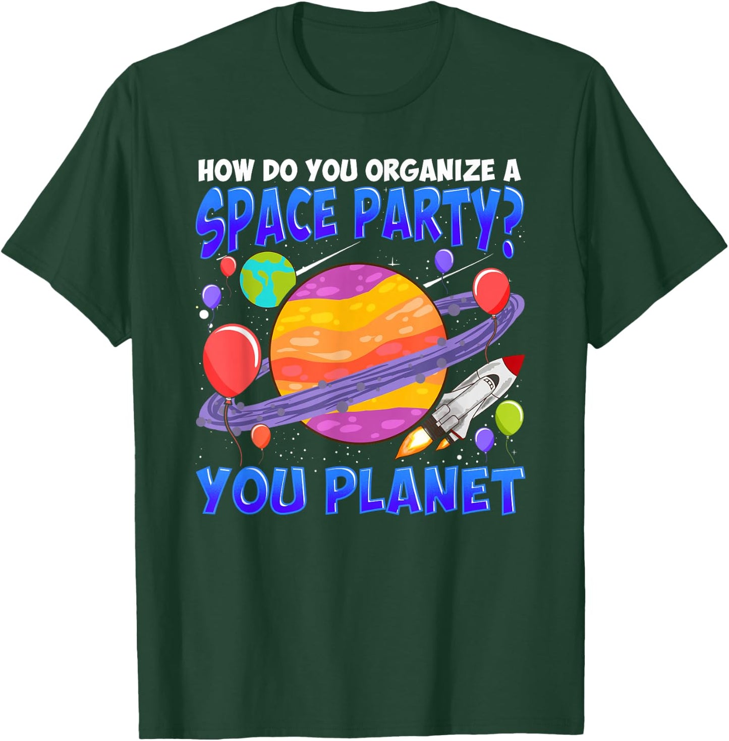 How Do You Organize A Space Party You Planet Funny Space T-Shirt - T-Shirt | Forest