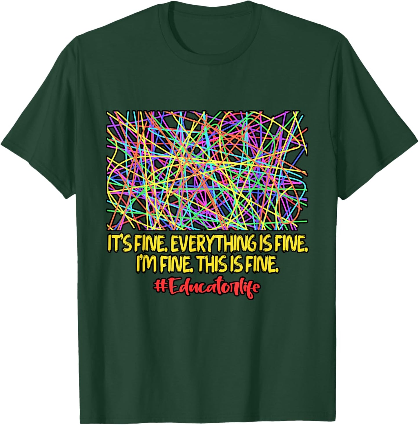 Teacher It's Fine Everything Is Fine Educator Positivity T-Shirt - T-Shirt | Forest
