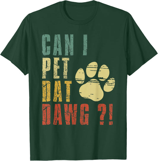Can I Pet Dat Dawg Shirt Can I Pet That Dog Funny Dog T-Shirt - T-Shirt | Forest