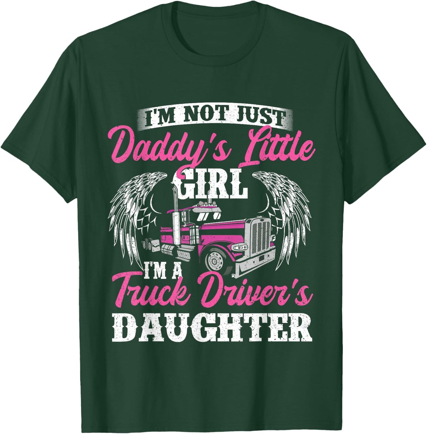 I'm Not Just Daddy's Little Girl - Truck Driver Daughter T-Shirt - T-Shirt | Forest