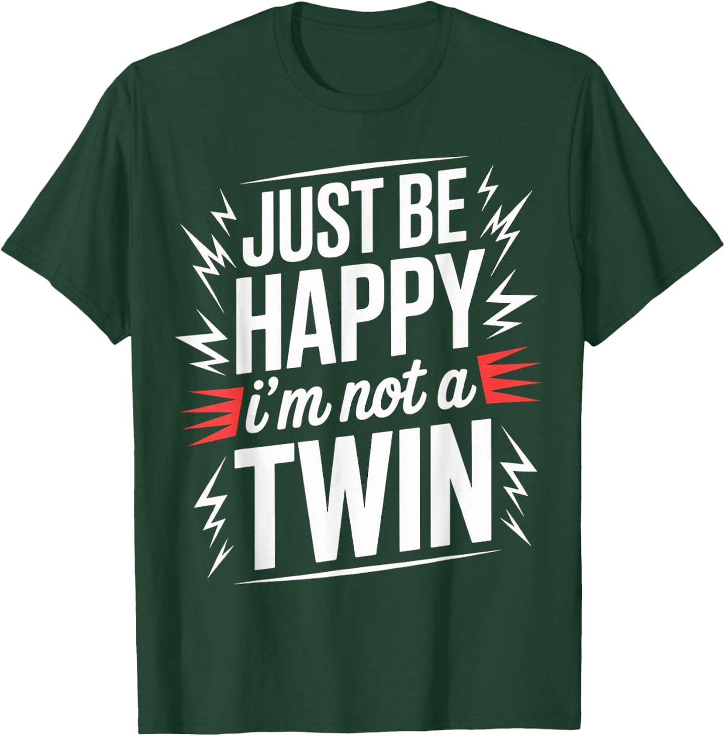 Just Be Happy I'm Not A Twin Sibling Jokes T-Shirt - T-Shirt | Forest