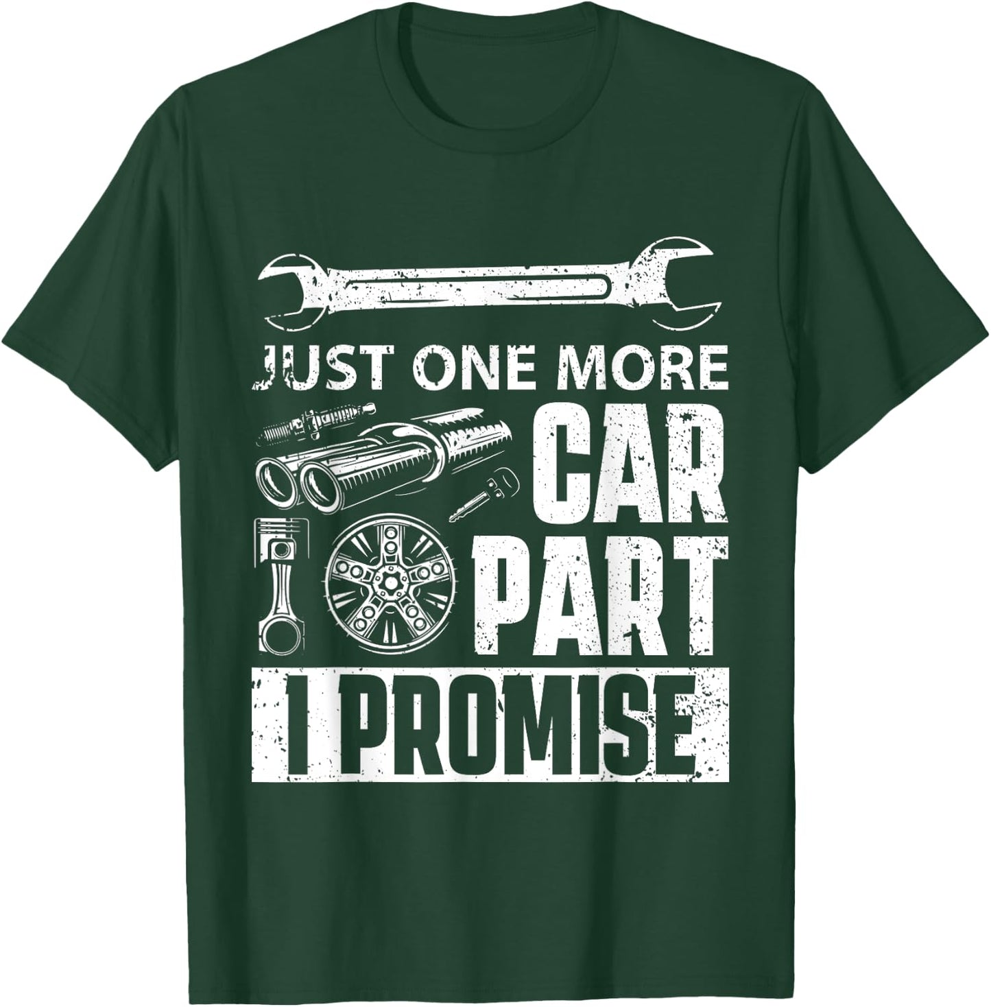 Just one more Car Part I Promise - Mechanic Enthusiast Gear T-Shirt - T-Shirt | Forest
