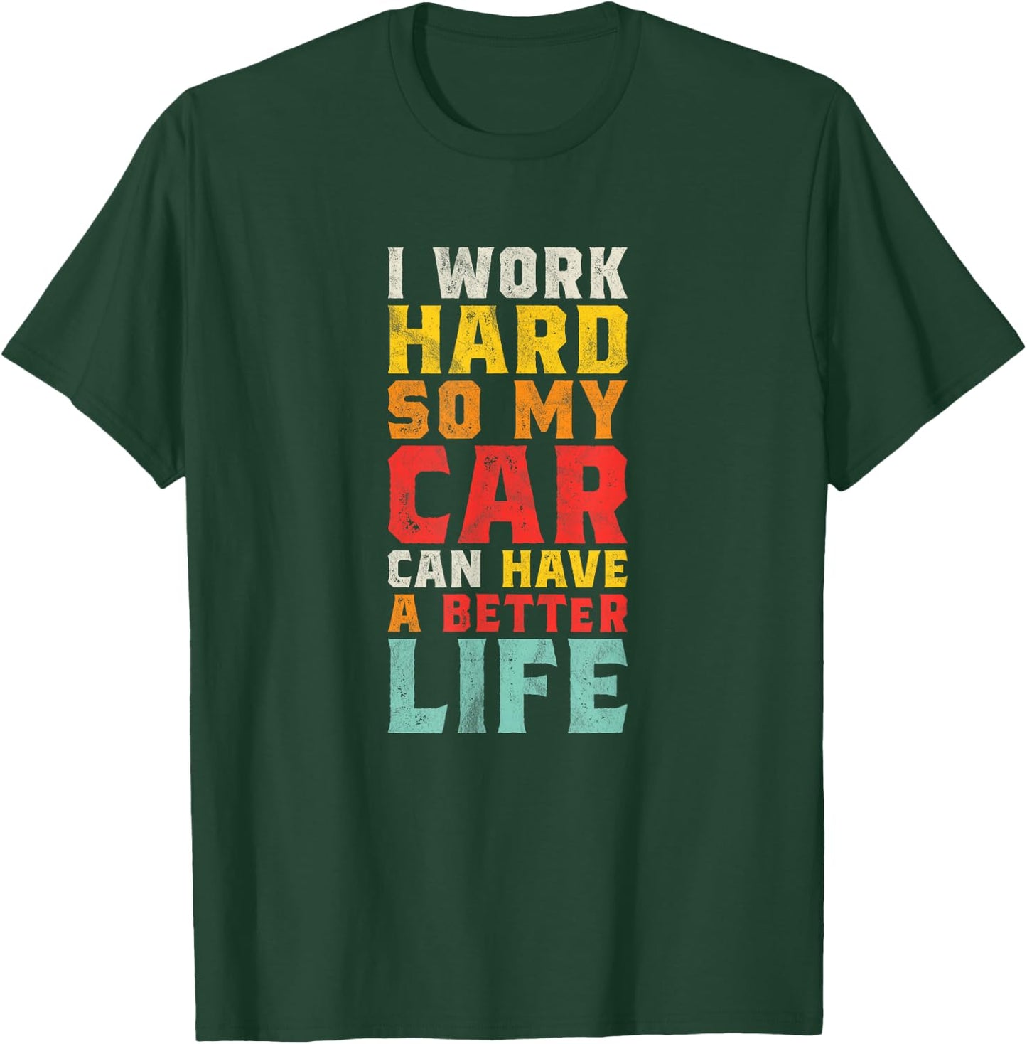 I Work Hard So My Car Can Have A Better Life - Funny Car T-Shirt - T-Shirt | Forest