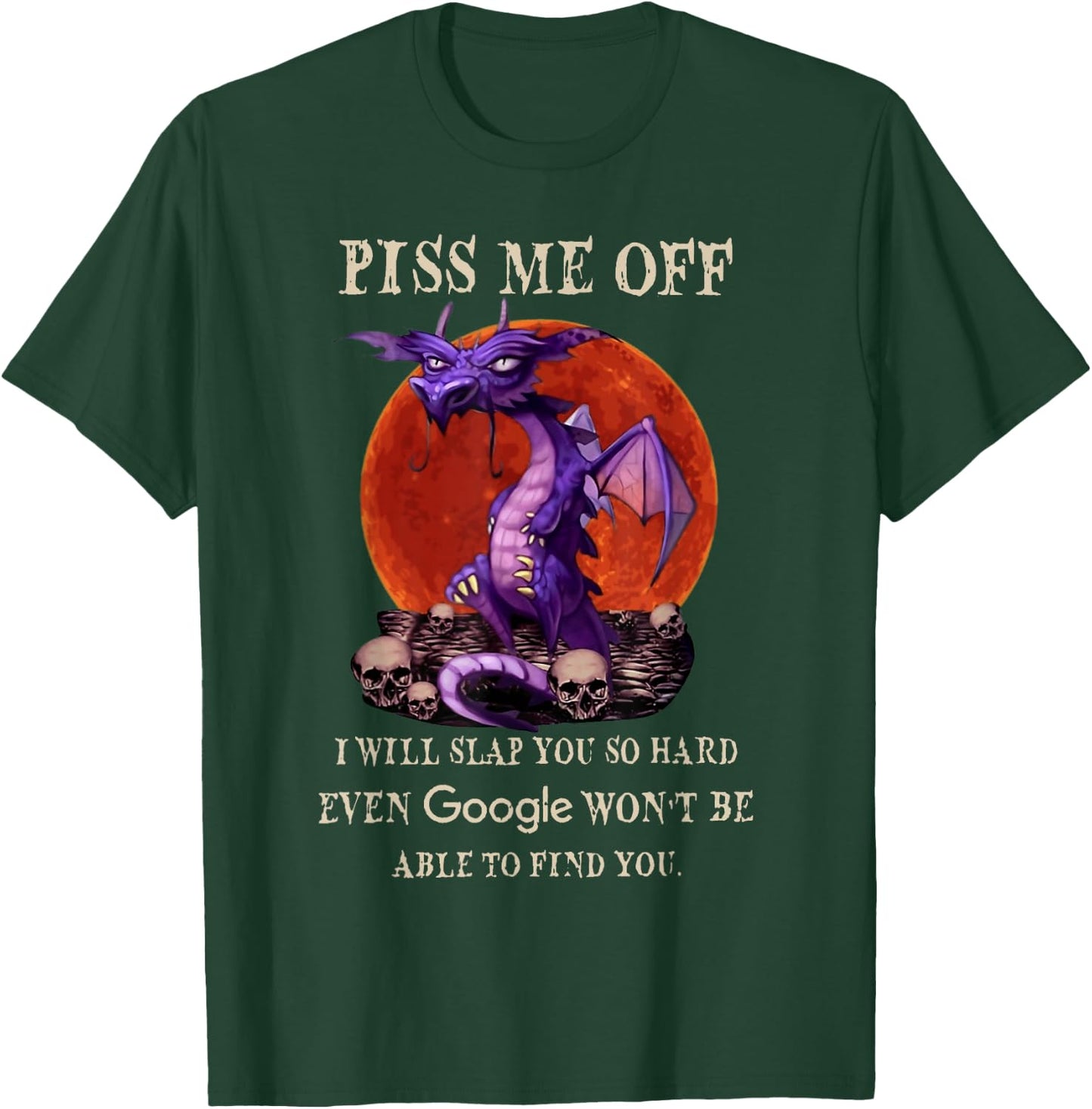 Grumpy Dragon Piss Me Off I Will Slap You So Hard Funny T-Shirt - T-Shirt | Forest