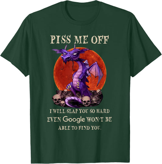 Grumpy Dragon Piss Me Off I Will Slap You So Hard Funny T-Shirt - T-Shirt | Forest