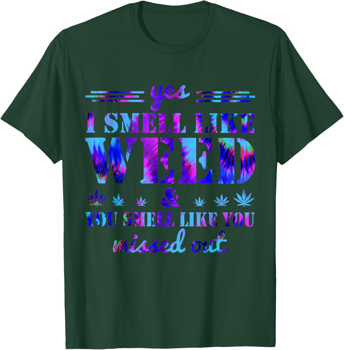 Yes I Smell Like Weed You Smell Like You Missed Weed Day T-Shirt - T-Shirt | Forest