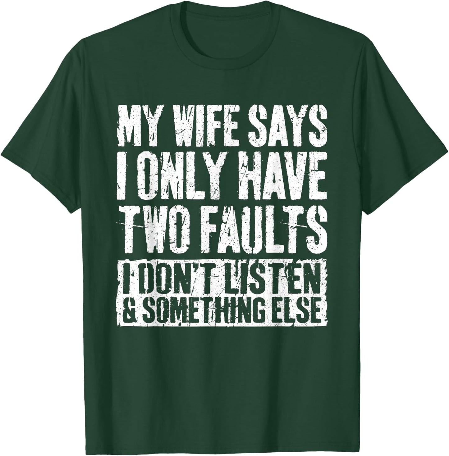 My Wife Says I Only Have Two Faults Shirt Funny Husband T-Shirt - T-Shirt | Forest