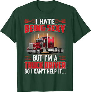 I Hate Being Sexy But I’m Trucker Driver So I Can’t Help it T-Shirt - T-Shirt | Forest
