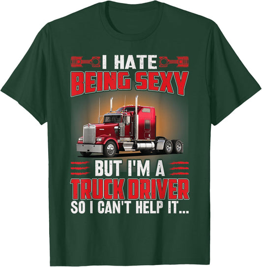 I Hate Being Sexy But I’m Trucker Driver So I Can’t Help it T-Shirt - T-Shirt | Forest