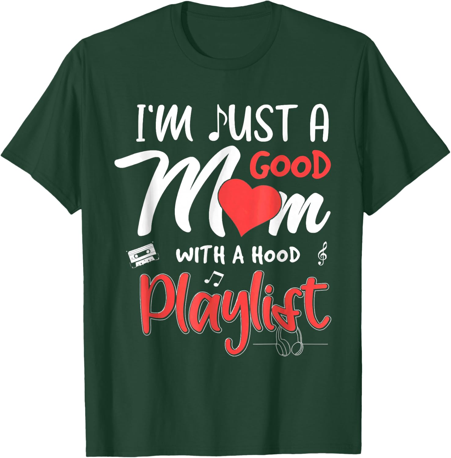 I'm Just A Good Mom With A Hood Playlist Mothers Day T-Shirt - T-Shirt | Forest