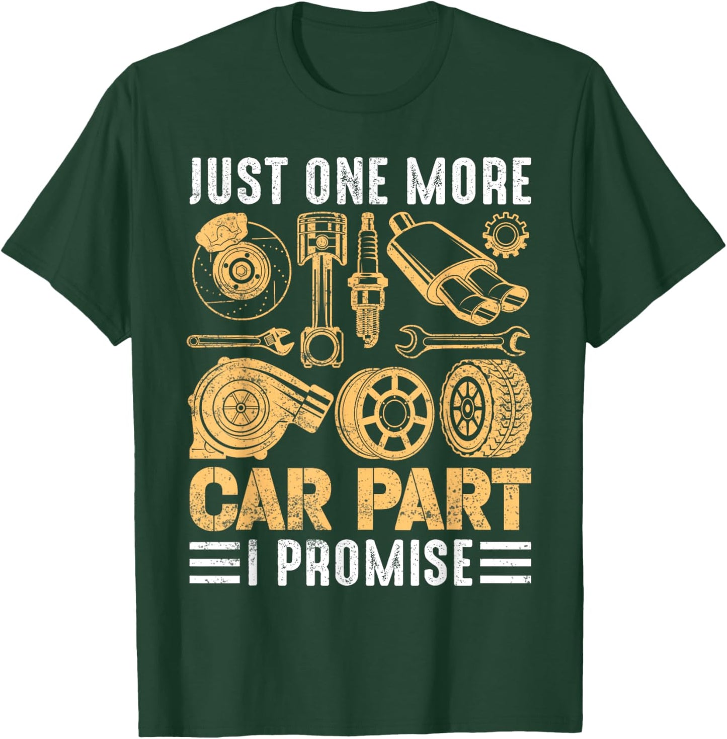 Just One More Car Part I Promise Funny Mechanic T-Shirt - T-Shirt | Forest