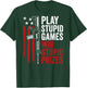 Play Stupid Games Win Stupid Prizes - Funny Sarcastic (BACK) T-Shirt - T-Shirt | Forest