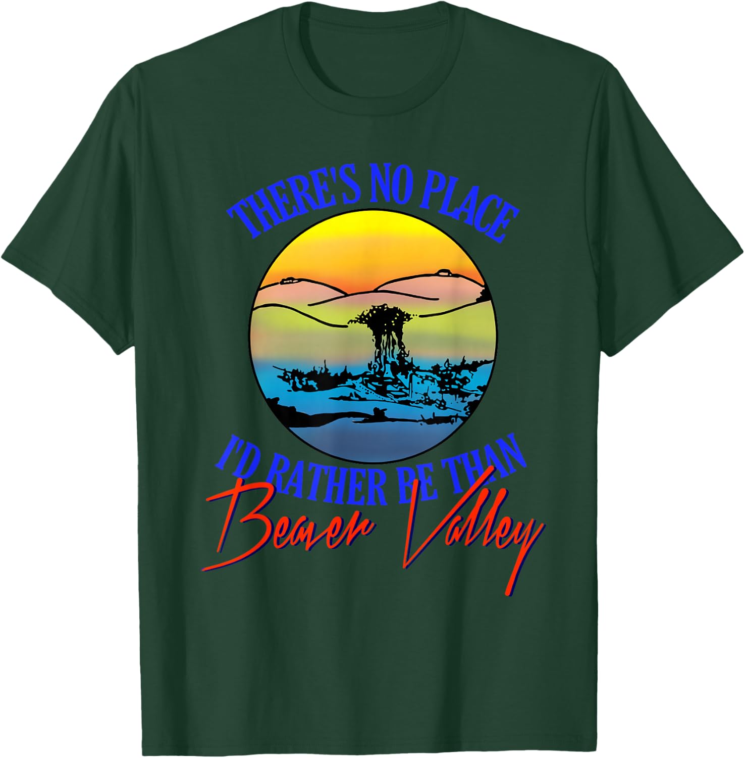 Theres No Place Id Rather Be Than Beaver Valley T-Shirt - T-Shirt | Forest