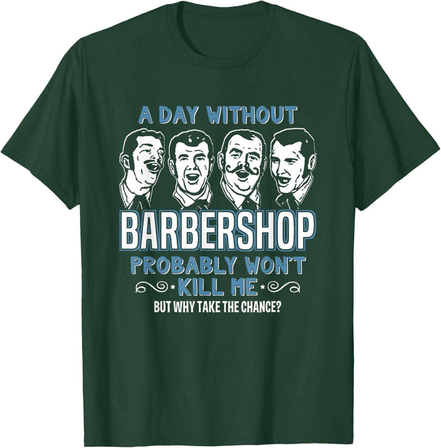 Day Without Barbershop Quartet Shirt Harmony Music Singing T-Shirt - T-Shirt | Forest