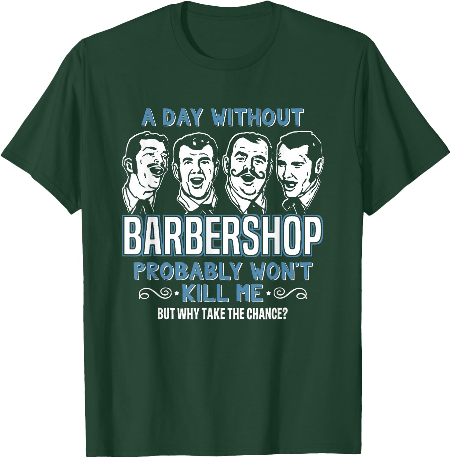 Day Without Barbershop Quartet Shirt Harmony Music Singing T-Shirt - T-Shirt | Forest