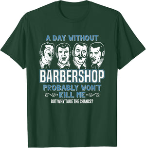 Day Without Barbershop Quartet Shirt Harmony Music Singing T-Shirt - T-Shirt | Forest
