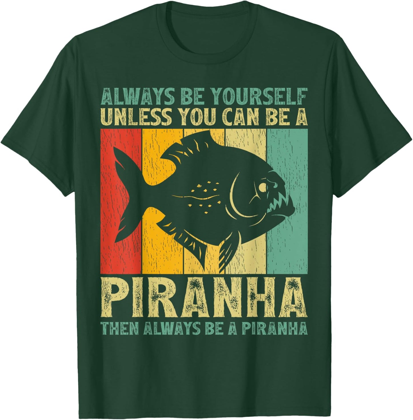 Vintage Always Be Yourself Unless You Can Be A Piranha T-Shirt - T-Shirt | Forest