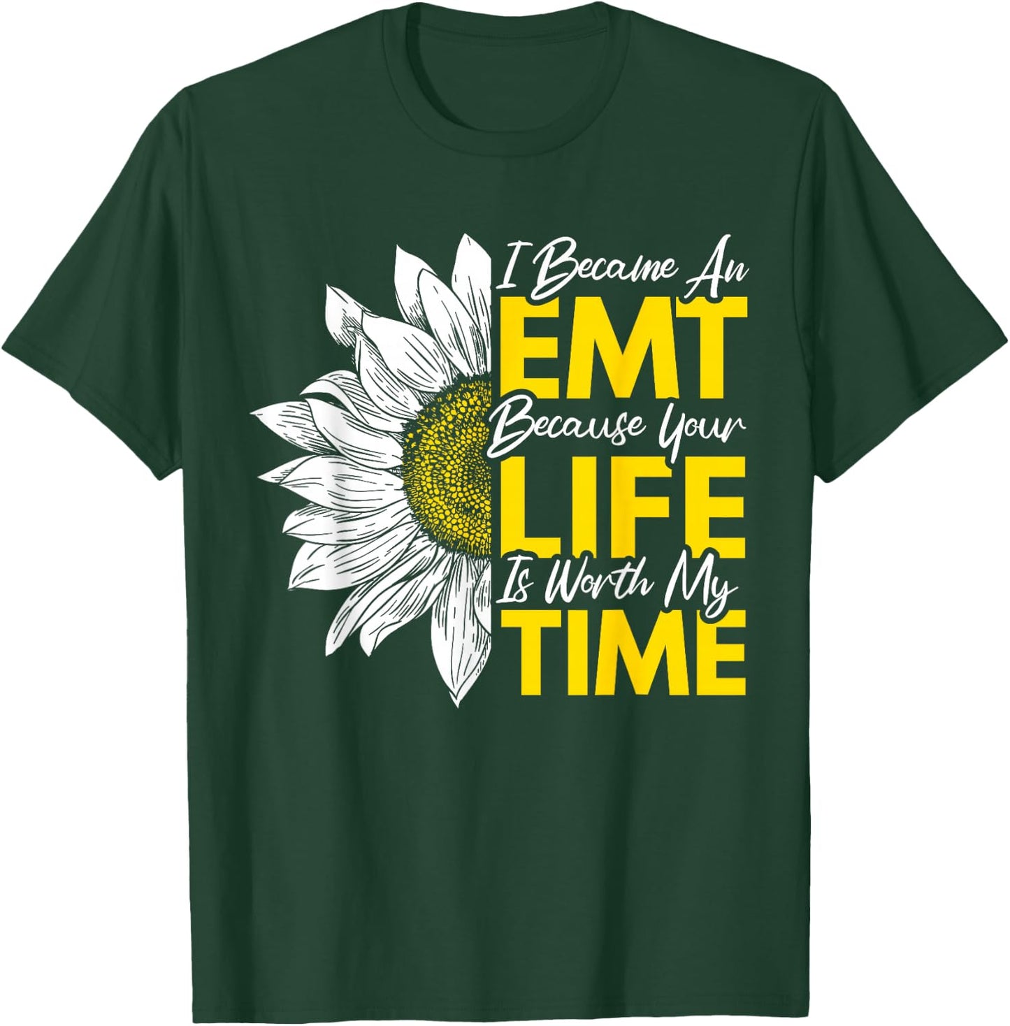I Became An EMT Because Your Life Is Worth My Time T-Shirt - T-Shirt | Forest