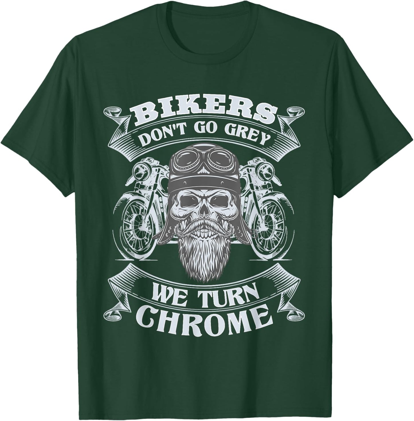 Bikers Don't Go Grey They Turn Chrome Biker Motorcycle T-Shirt - T-Shirt | Forest