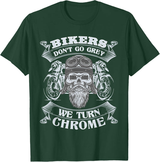 Bikers Don't Go Grey They Turn Chrome Biker Motorcycle T-Shirt - T-Shirt | Forest