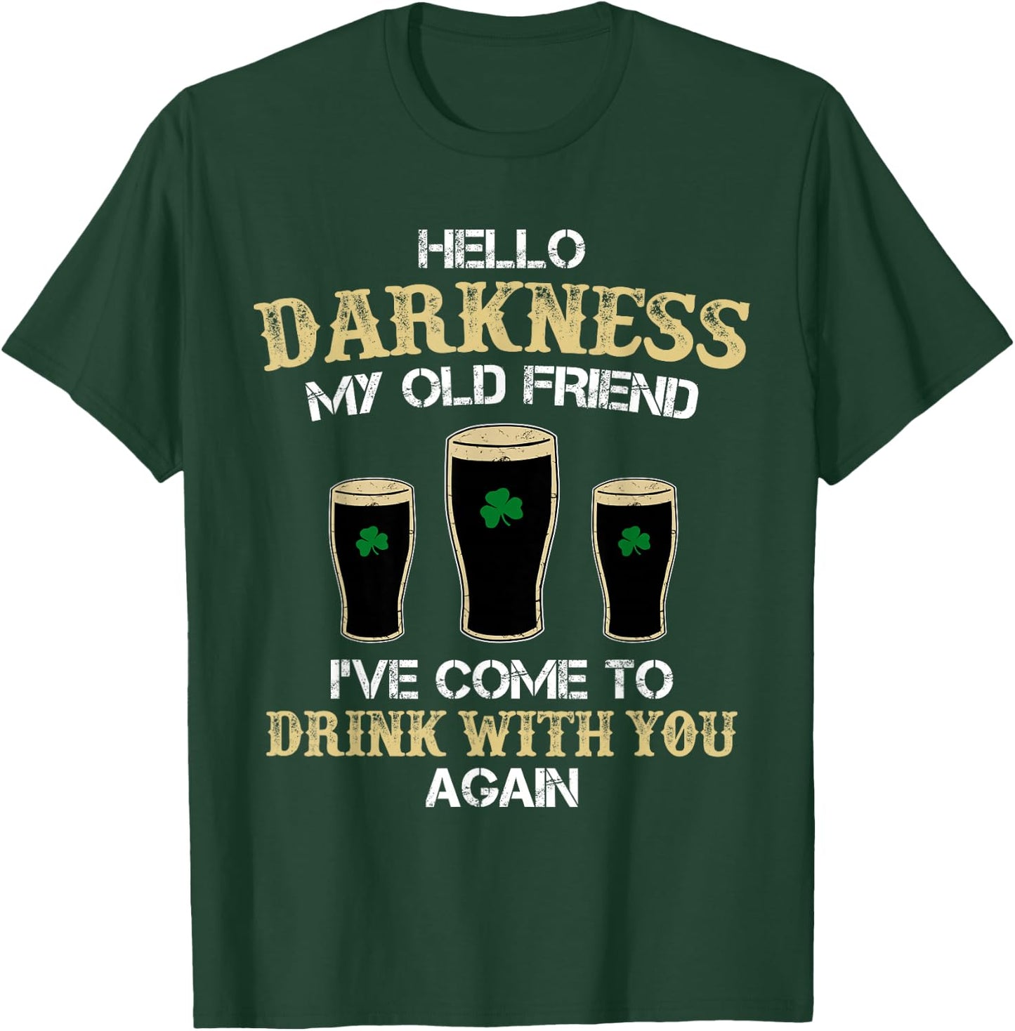 Hello Darkness My Old friend Irish Shamrock Beer Day T-Shirt - T-Shirt | Forest