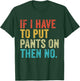 If I Have To Put Pants On Then No Funny Distressed T-Shirt - T-Shirt | Forest