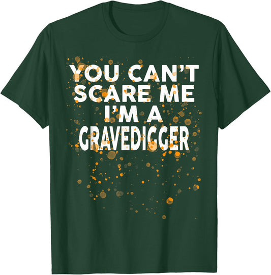 You Can't Scare Me I'm A GRAVEDIGGER Halloween T-Shirt - T-Shirt | Forest