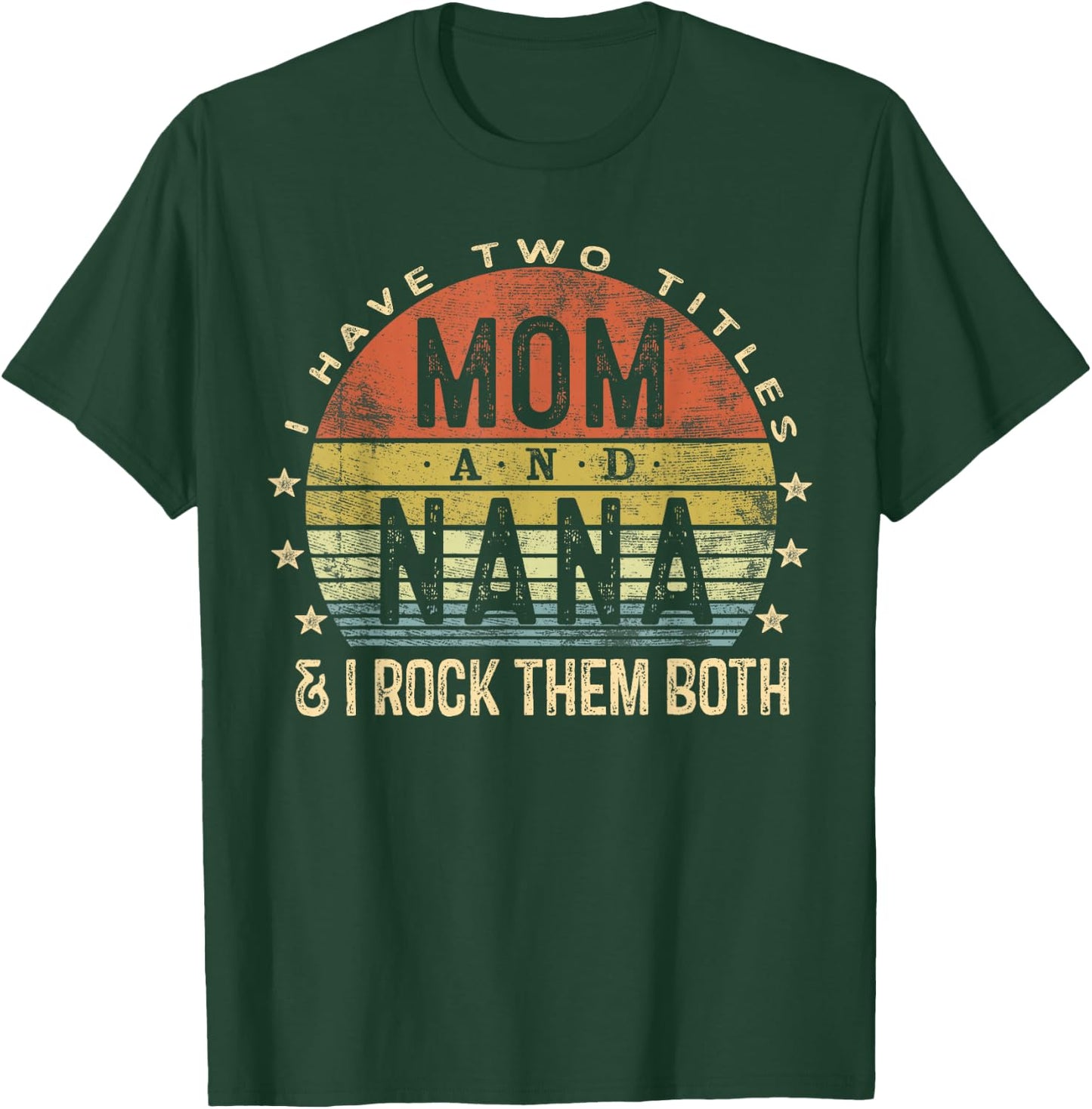 I Have Two Titles Mom And Nana I Rock Them Both Vintage T-Shirt - T-Shirt | Forest