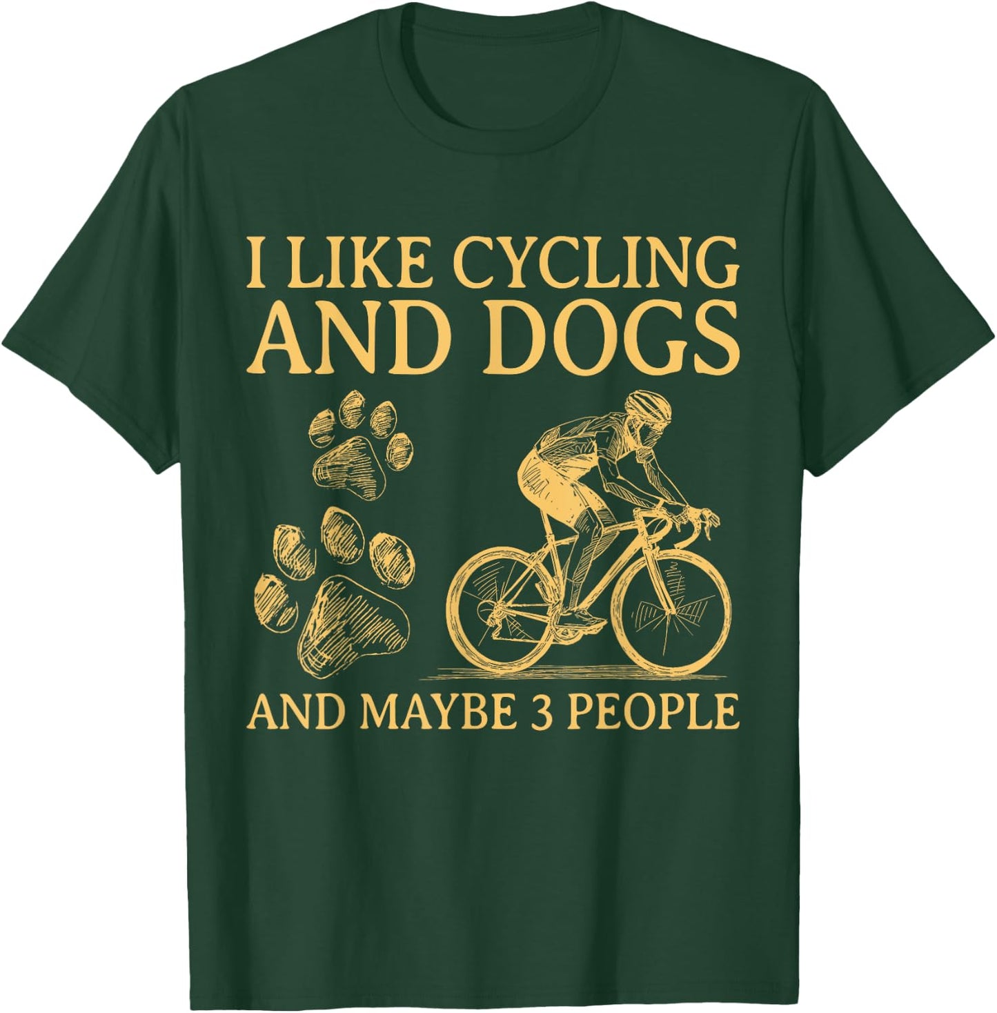 I Like Cycling And Dogs And Maybe 3 People Funny For Cyclist T-Shirt - T-Shirt | Forest