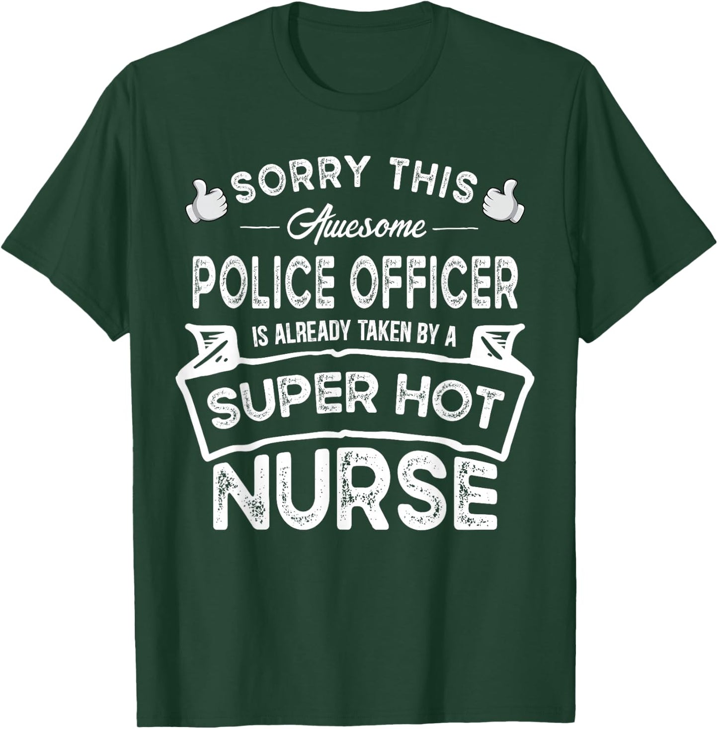 Sorry This Police Officer is Taken by a Nurse | Funny Couple T-Shirt - T-Shirt | Forest
