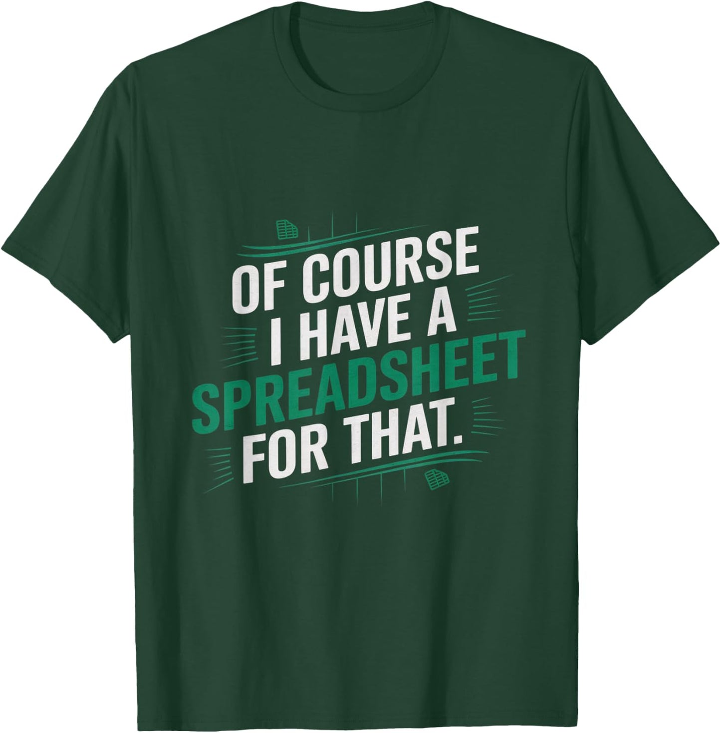 Of Course, I Have A Spreadsheet For That Funny Nerd T-Shirt - T-Shirt | Forest