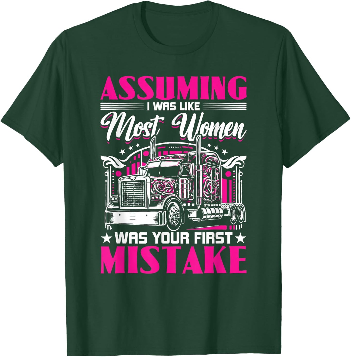 Assuming I Was Like Most Women Truck Driver Girl Trucker T-Shirt - T-Shirt | Forest
