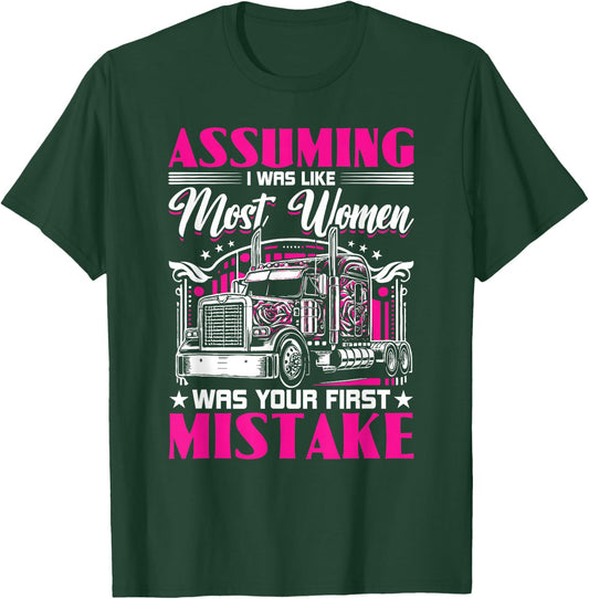 Assuming I Was Like Most Women Truck Driver Girl Trucker T-Shirt - T-Shirt | Forest