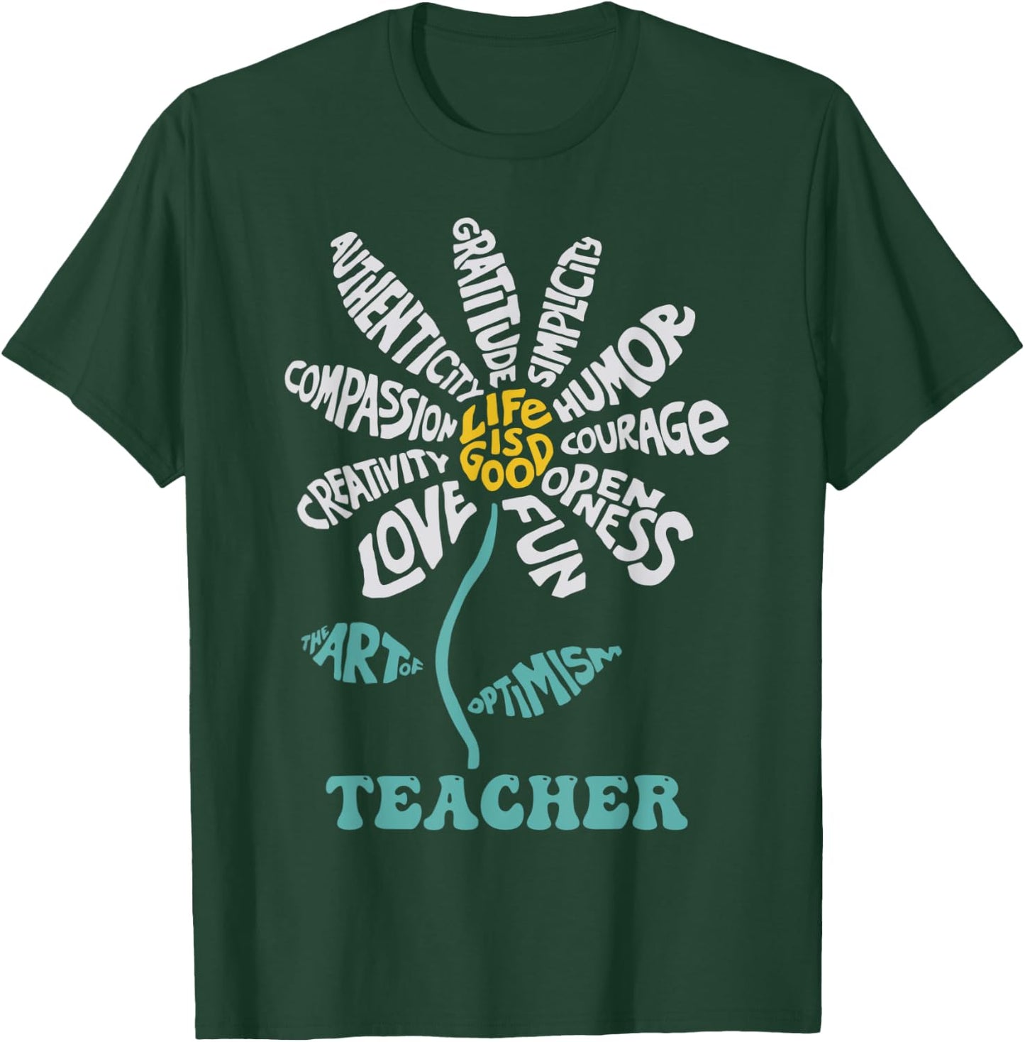 Life-is Good Teacher Humor Courage Openness Fun Love T-Shirt - T-Shirt | Forest