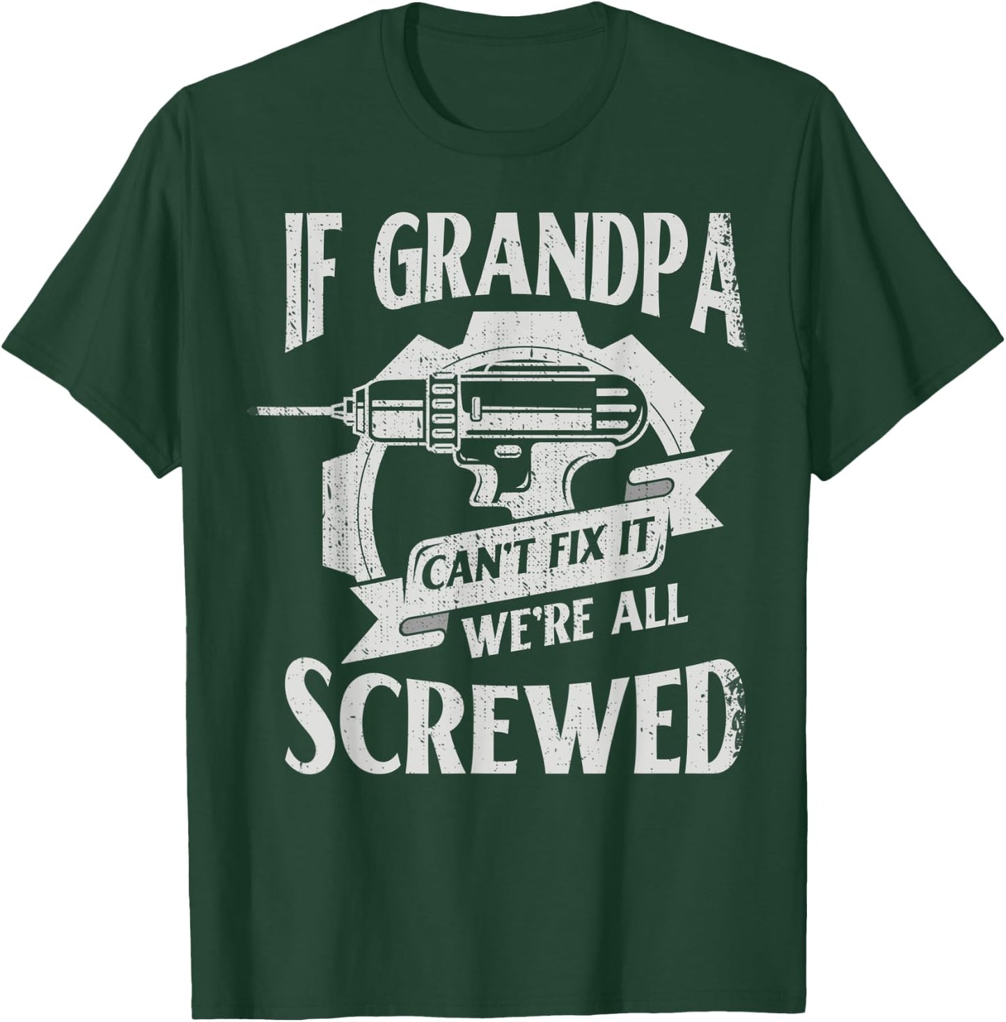 If Grandpa Can't Fix It We're All Screwed For Mechanic T-Shirt - T-Shirt | Forest