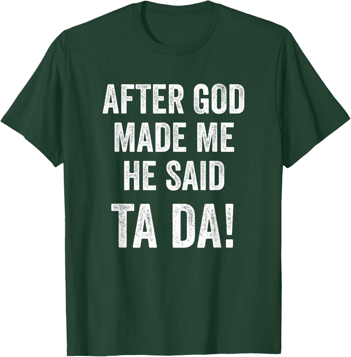 After God Made Me He Said Ta Da Funny Christian Humor T-Shirt - T-Shirt | Forest