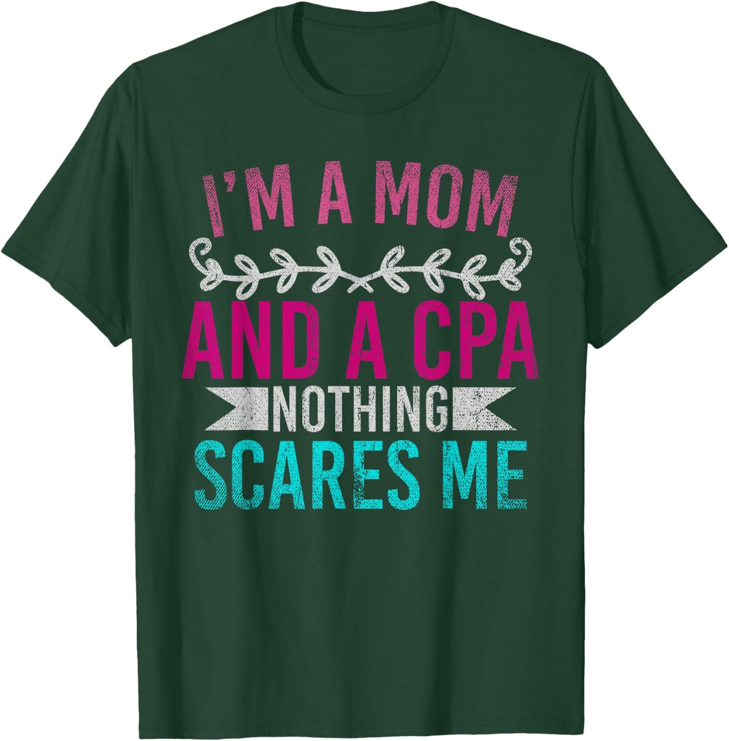 Mothers Day Im A Mom And A CPA Nothing Scares Me Funny CPA T-Shirt - T-Shirt | Forest
