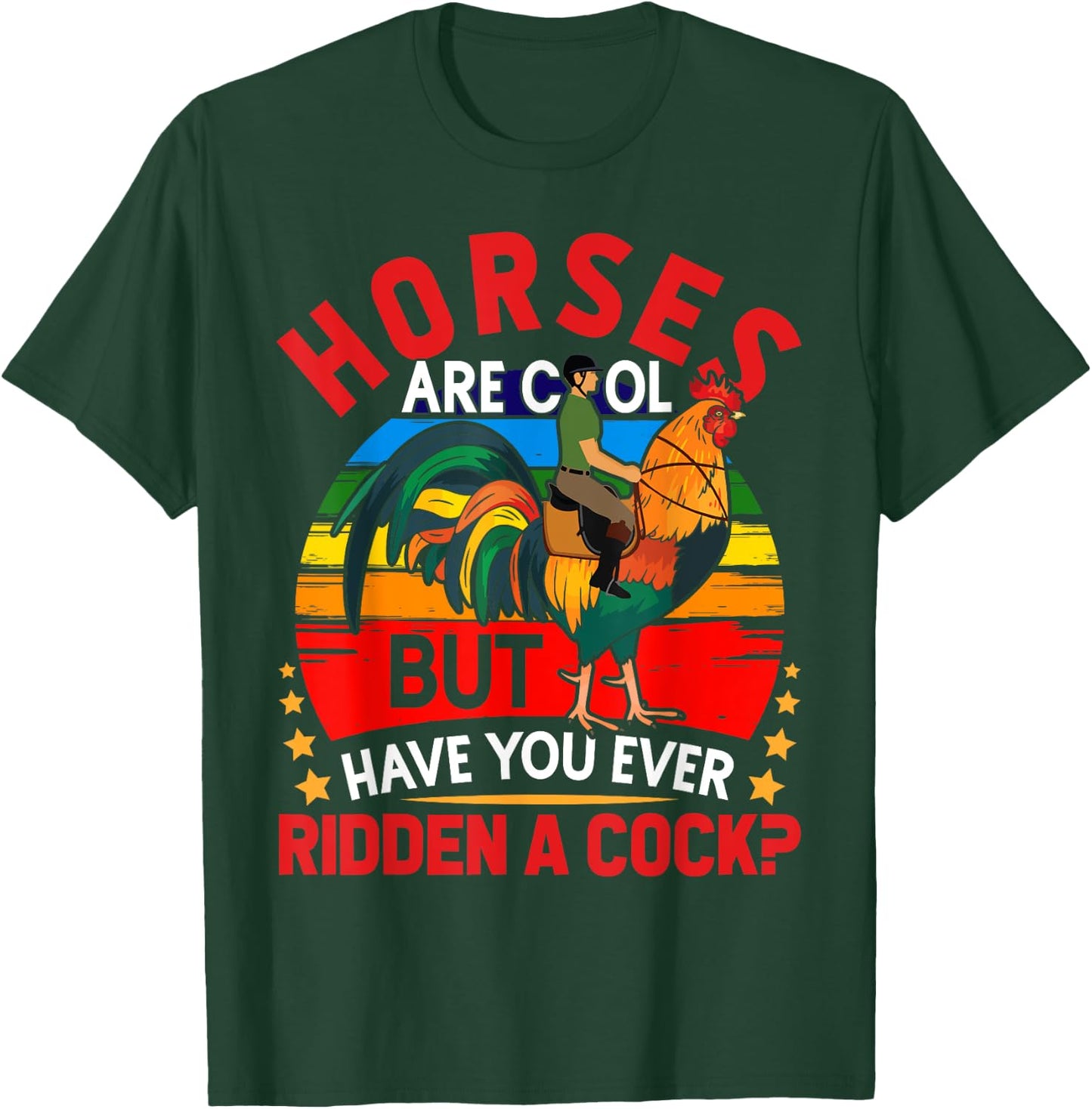 Horses Are Cool But Have You Ever Ridden A Cock Funny Riders T-Shirt - T-Shirt | Forest