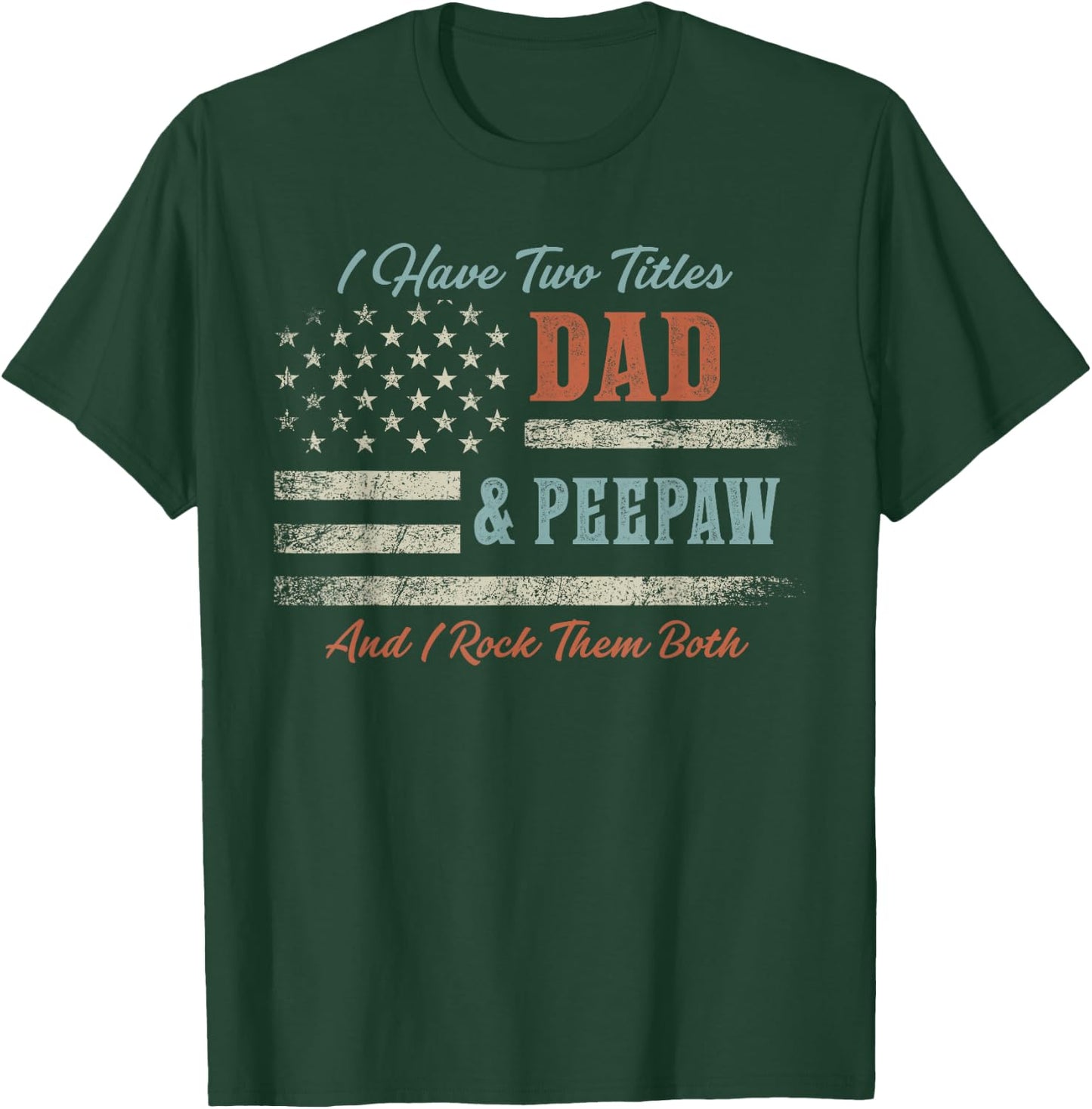 I Have Two Titles Dad & Peepaw and Rock Them Both USA Flag T-Shirt - T-Shirt | Forest