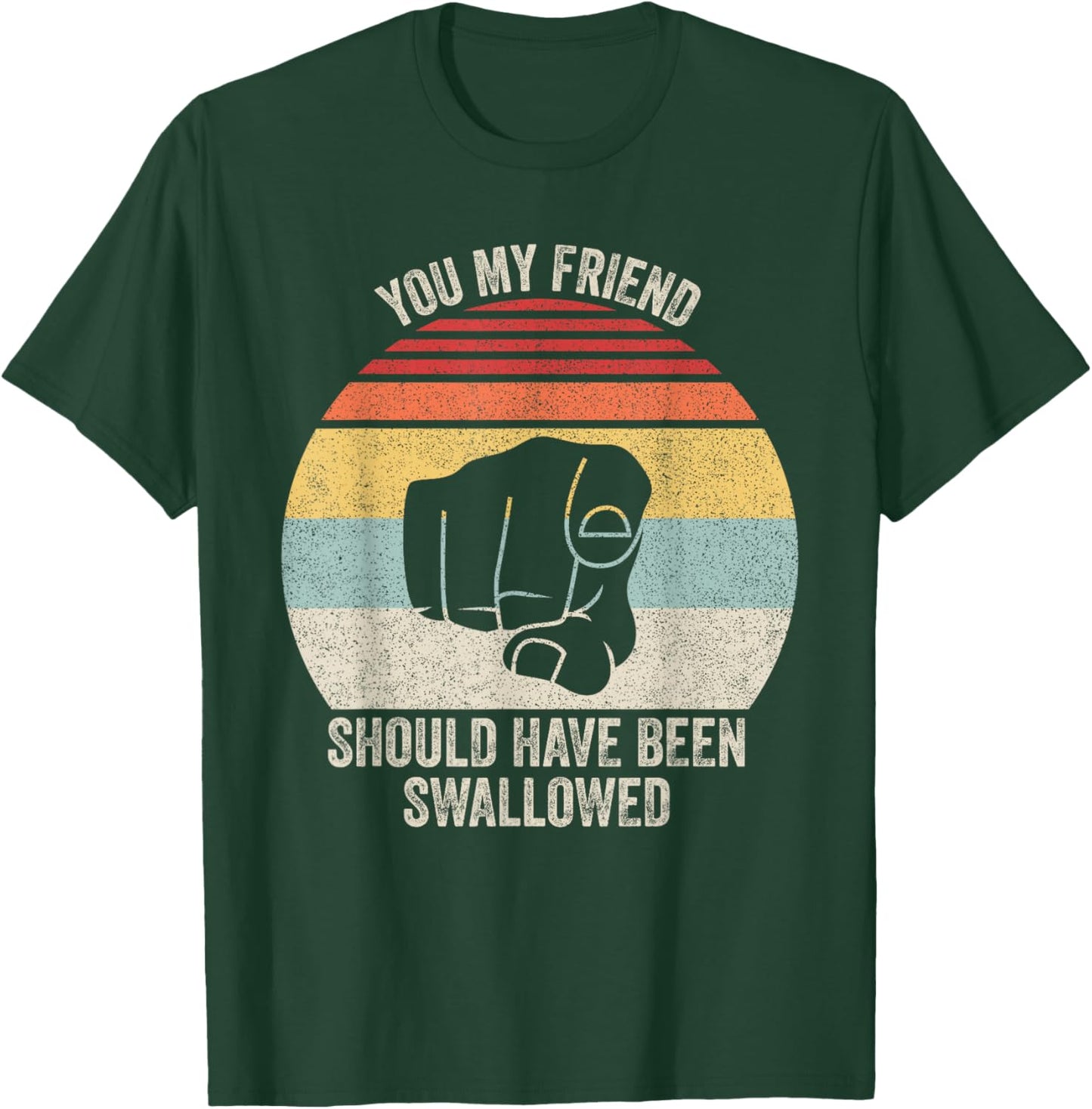 Vintage Retro You My Friend Should Have Been Swallowed T-Shirt - T-Shirt | Forest