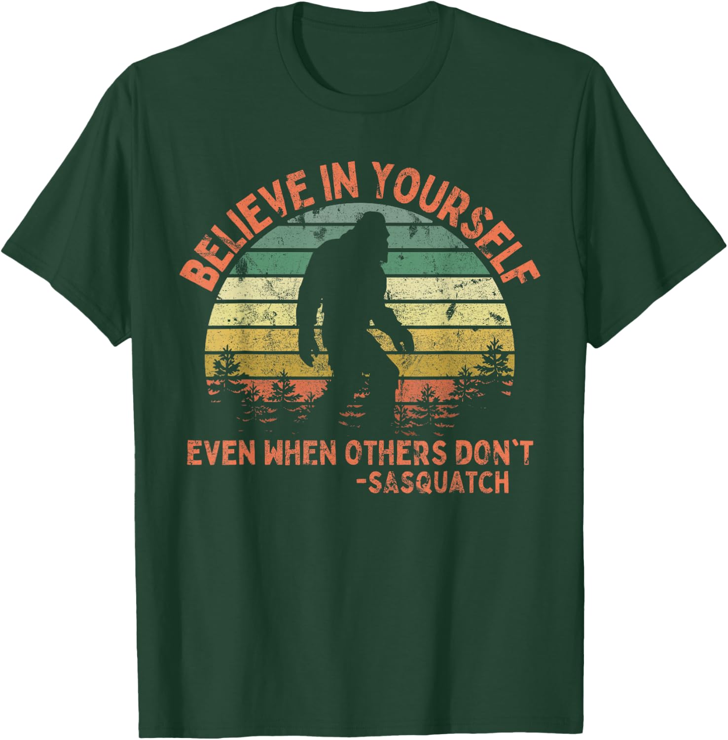 Believe In Yourself Sasquatch Funny Motivational Bigfoot T-Shirt - T-Shirt | Forest