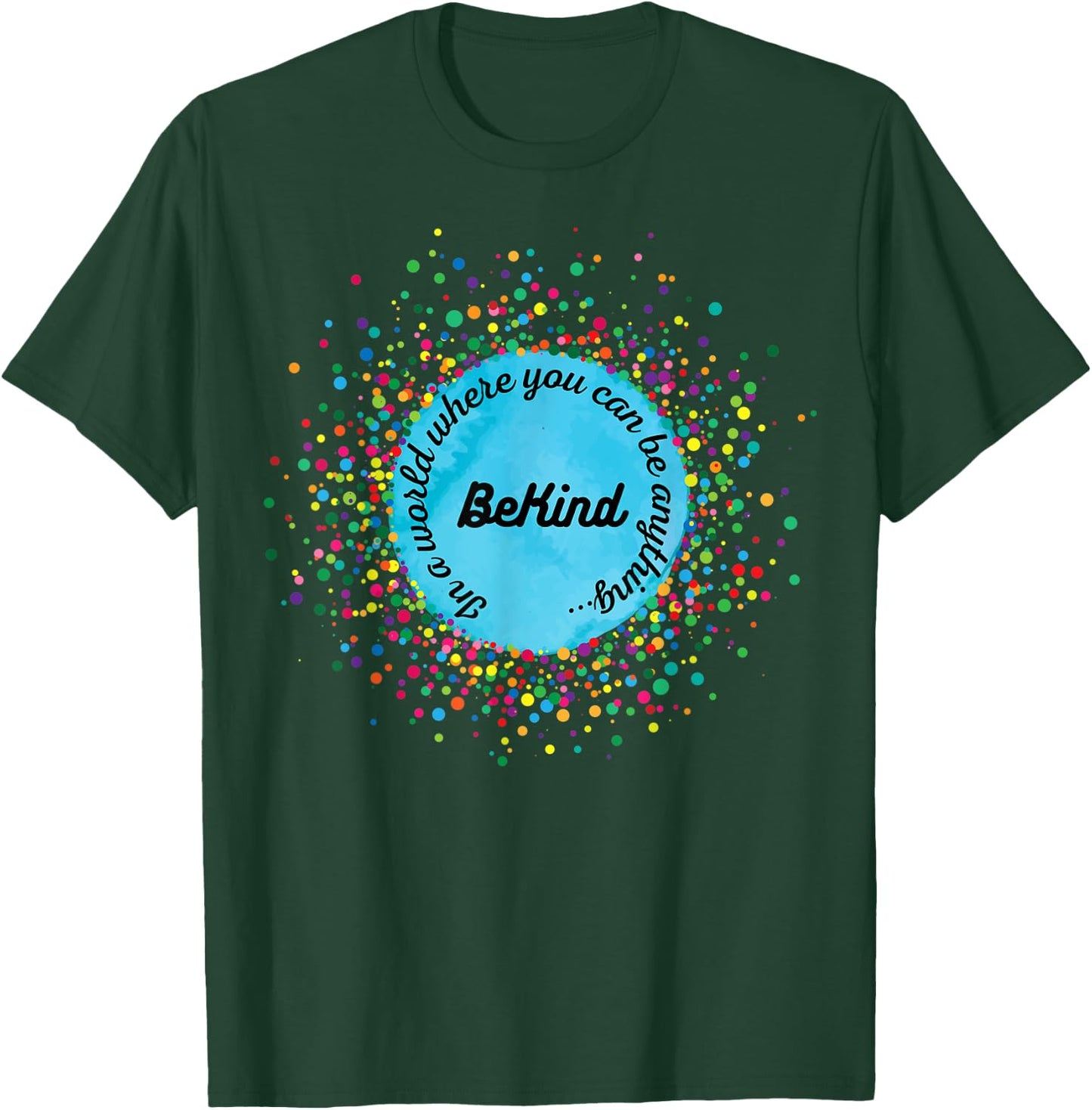 In A World Where You Can Be Anything, Be Kind, Kindness Day T-Shirt - T-Shirt | Forest