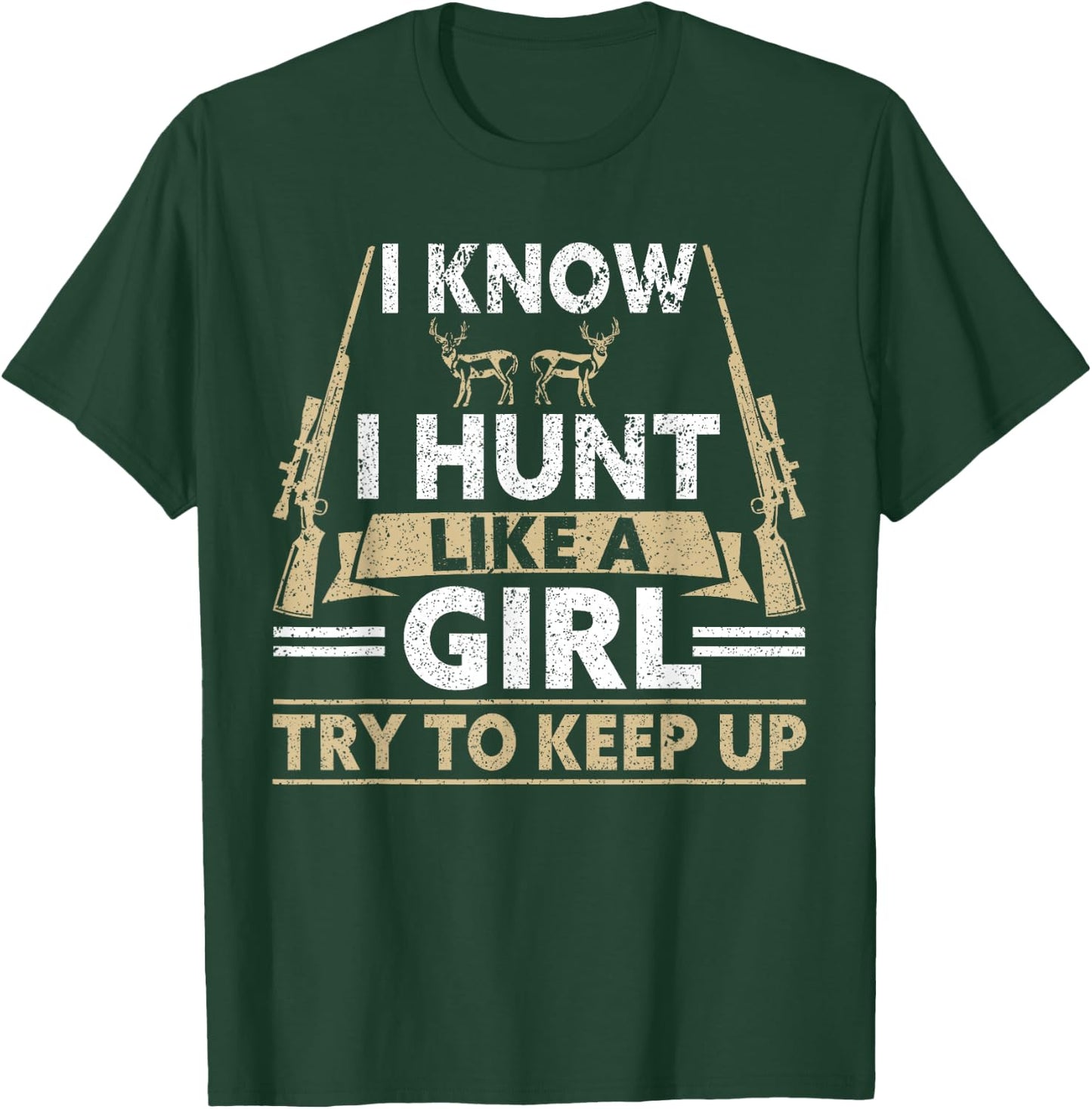I Know I Hunt Like A Girl Try To Keep Up Funny Hunting T-Shirt - T-Shirt | Forest