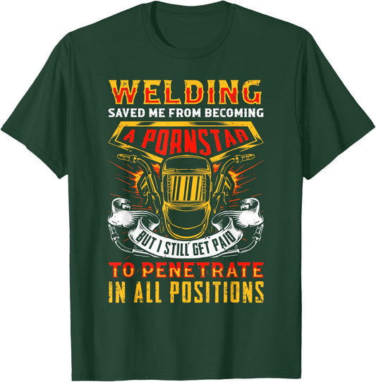 Welding saved me from becoming a Pornstar Fabricator T-Shirt - T-Shirt | Forest